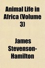 Animal Life in Africa (Volume 3)