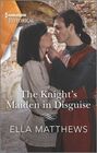 The Knight's Maiden in Disguise (King's Knights, Bk 1) (Harlequin Historical, No 1610)