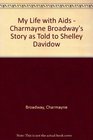 My Life with AIDS  Charmayne Broadway's Story as Told to Shelley Davidow
