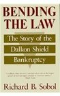 Bending the Law  The Story of the Dalkon Shield Bankruptcy