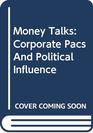 Money Talks Corporate Pacs and Political Influence