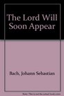 The Lord Will Soon Appear