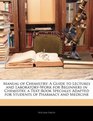 Manual of Chemistry A Guide to Lectures and LaboratoryWork for Beginners in Chemistry a TextBook Specially Adapted for Students of Pharmacy and Medicine