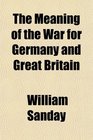 The Meaning of the War for Germany and Great Britain