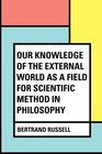 Our Knowledge of the External World as a Field for Scientific Method in Philosophy