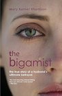 The Bigamist The True Story of a Husband's Ultimate Betrayal