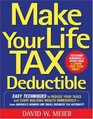 Make Your Life Tax Deductible Easy Techniques to Reduce Your Taxes and Start Building Wealth Immediately