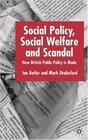 Social Policy Social Welfare and Scandal How British Public Policy is Made