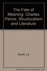 The Fate of Meaning Charles Peirce Structuralism and Literature