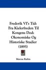 Frederik VI's Tid Fra Kielerfreden Til Kongens Dod Okonomiske Og Historiske Studier