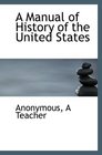 A Manual of History of the United States