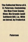 The Collected Verse of A B Paterson Containing the Man From Snowy River Rio Grande  Saltbush Bill Jp With an Introd by Frederick
