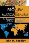 The Problem with Multiculturalism The Uniqueness and Universality of Western Civiliation