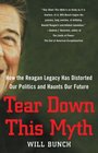 Tear Down This Myth How the Reagan Legacy Has Distorted Our Politics and Haunts Our Future