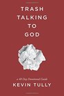 Trash Talking to God: a 40 Day Devotional Guide