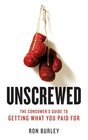 Unscrewed The Consumer's Guide to Getting What You Paid for