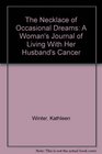The Necklace of Occasional Dreams A Woman's Journal of Living With Her Husband's Cancer