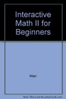 Interactive Math II for Beginners