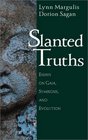 Slanted Truths Essays on Gaia Symbiosis and Evolution