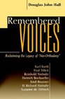 Remembered Voices Reclaiming the Legacy of NeoOrthodoxy