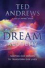 Dream Alchemy Shaping Our Dreams to Transform Our Lives