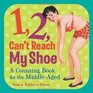 1 2 Can't Reach My Shoe A Counting Book for the MiddleAged