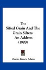 The Sifted Grain And The Grain Sifters An Address