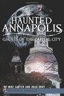Haunted Annapolis Ghosts of the Capital City