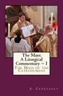 The Mass A Liturgical Commentary Volume I The Mass of the Catechumens
