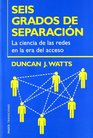 Seis Grados De Separacion / Six Degrees La ciencia de las redes en la era del acceso/The Science of a Connected Age
