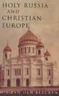 Holy Russia and Christian Europe East and West in the Religious Ideology of Russia