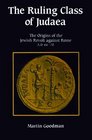The Ruling Class of Judaea  The Origins of the Jewish Revolt against Rome AD 6670