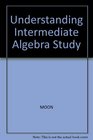 Understanding Intermediate Algebra Study