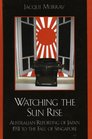 Watching the Sun Rise Australian Reporting of Japan 1931 to the Fall of Singapore