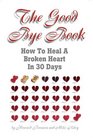 The Good Bye Book How To Heal A Broken Heart In 30 Days