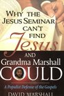 Why the Jesus Seminar can't find Jesus, and Grandma Marshall Could: A Populist Defense of the Gospels
