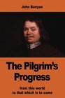 The Pilgrim's Progress from this world to that which is to come