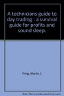 A technician's guide to day trading  a survival guide for profits and sound sleep