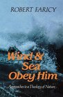 WIND  SEA OBEY HIM approaches to a theology of nature
