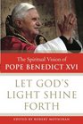 Let God's Light Shine Forth  The Spiritual Vision of Pope Benedict XVI