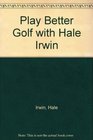 play better golf with hale irwin