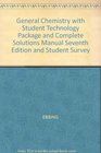 General Chemistry with Student Technology Package and Complete Solutions Manual Seventh Edition and Student Survey
