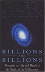 BILLIONS AND BILLIONS: THOUGHTS ON LIFE AND DEATH AT THE BRINK OF THE MILLENNIUM