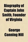 Biography of Captain John Smith Founder of Virginia
