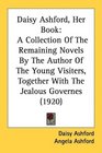 Daisy Ashford Her Book A Collection Of The Remaining Novels By The Author Of The Young Visiters Together With The Jealous Governes