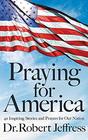 Praying for America 40 Inspiring Stories and Prayers for Our Nation