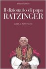 Il dizionario di papa Ratzinger Guida al pontificato