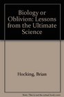 Biology or Oblivion Lessons from the Ultimate Science