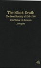 The Black Death  The Great Mortality of 13481350 A Brief History with Documents
