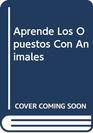 Aprende Los Opuestos Con Animales